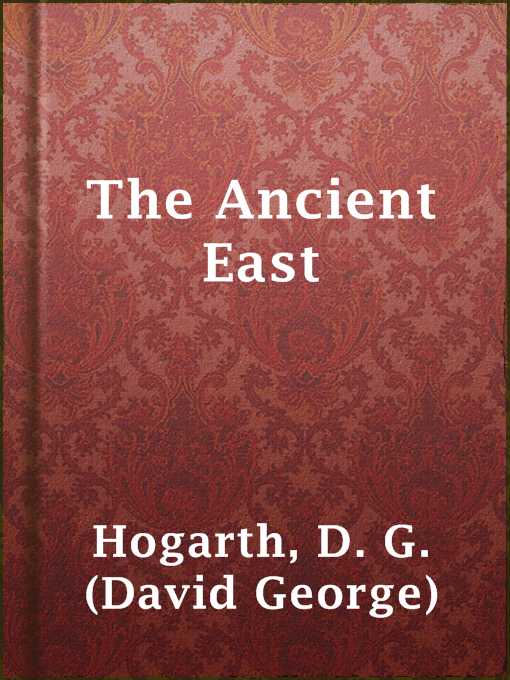 Title details for The Ancient East by D. G. (David George) Hogarth - Wait list